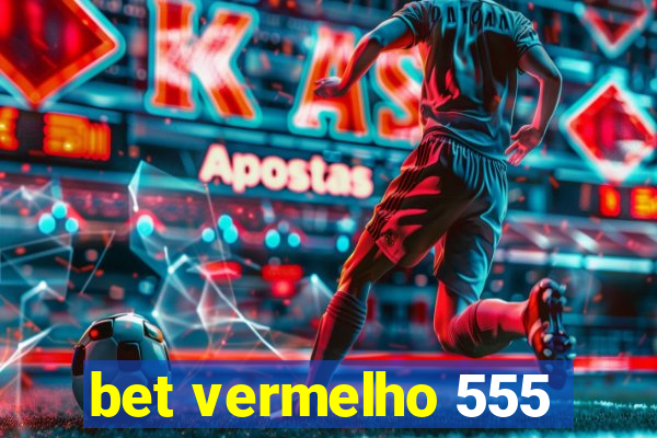 bet vermelho 555